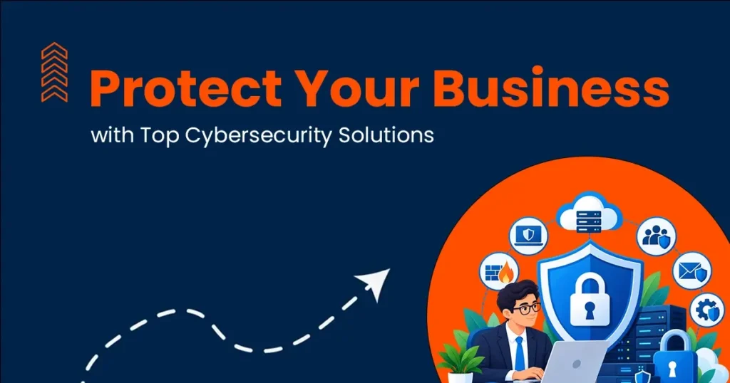 Protect Your Business with Top Cybersecurity Solutions