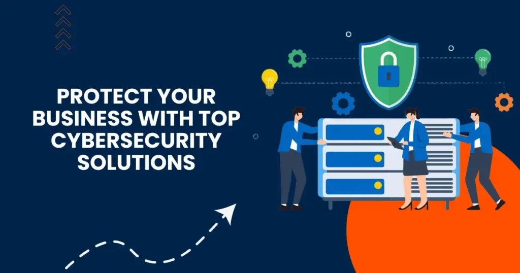 protect-your-business-with-top-cybersecurity-solutions